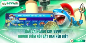 Bắn Cá Hoàng Kim 98VV
