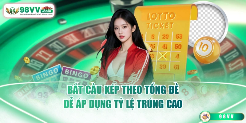 Bắt cầu kép theo tổng đề dễ áp dụng tỷ lệ trúng cao
