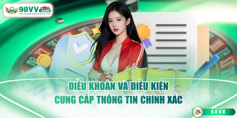 Điều khoản và điều kiện 98VV cung cấp thông tin chính xác