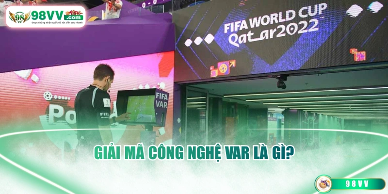 Giải mã công nghệ VAR là gì?