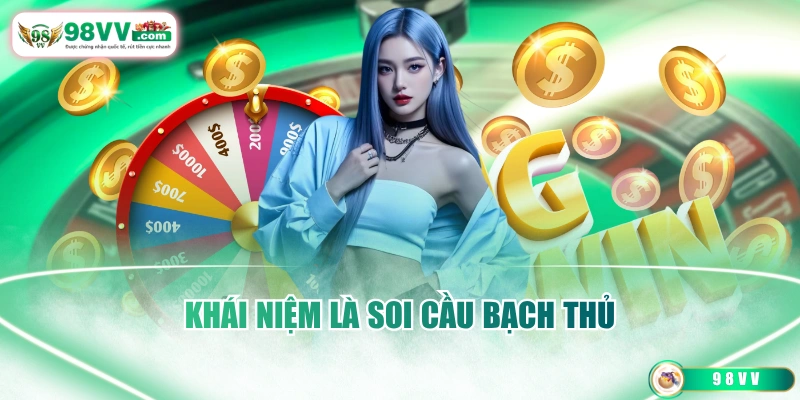 Khái niệm là soi cầu bạch thủ