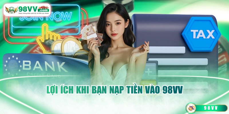 Lợi ích khi bạn nạp tiền vào 98VV