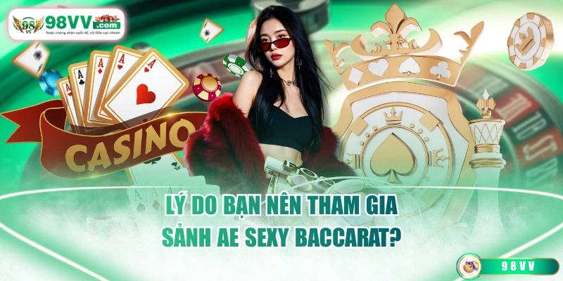 Lý do bạn nên tham gia sảnh AE Sexy Baccarat?