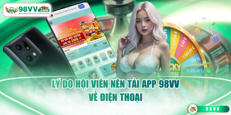 Lý do hội viên nên tải app 98VV về điện thoại
