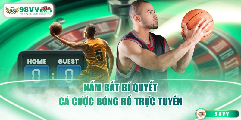 Nắm bắt bí quyết cá cược bóng rổ trực tuyến