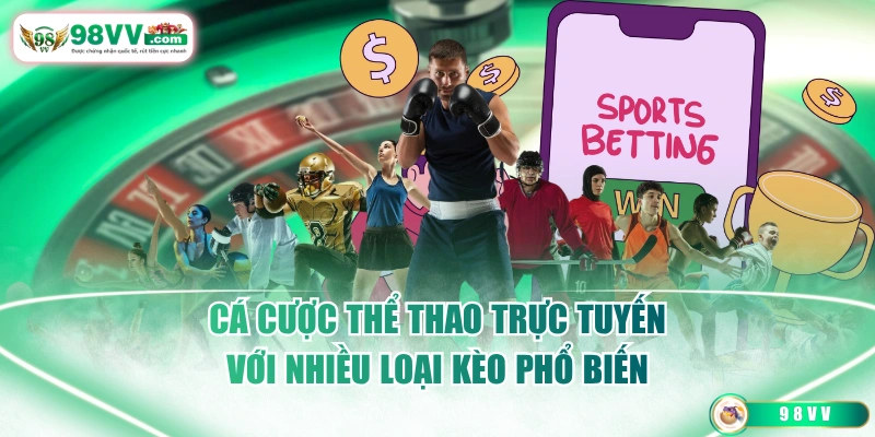 Cá cược thể thao trực tuyến với nhiều loại kèo phổ biến