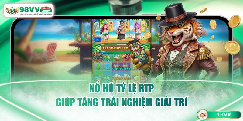 Nổ hũ tỷ lệ RTP giúp tăng trải nghiệm giải trí