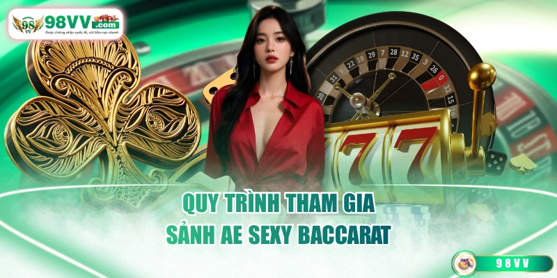 Quy trình tham gia sảnh AE Sexy Baccarat