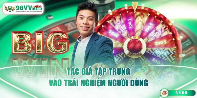 Tác giả tập trung vào trải nghiệm người dùng